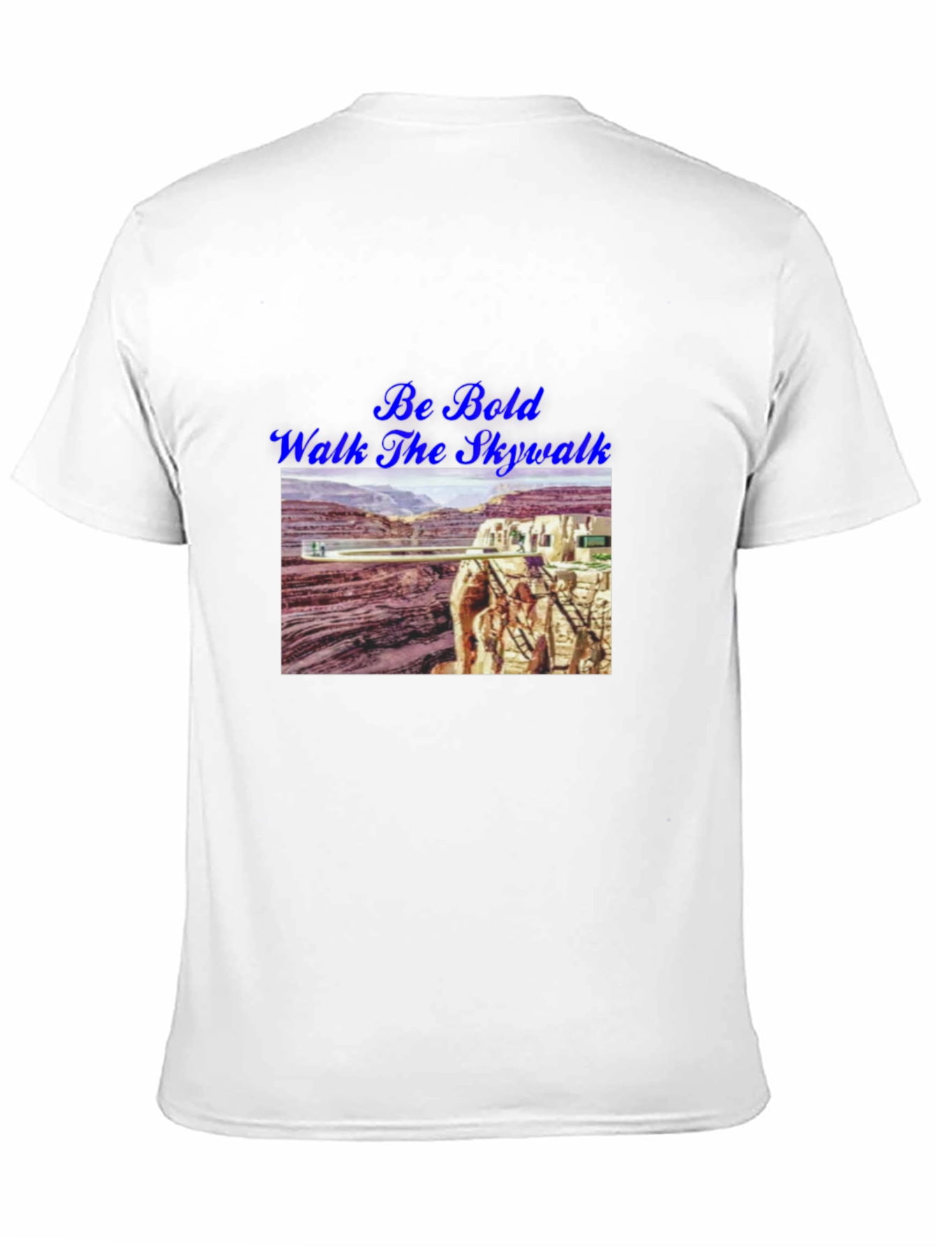 Be Bold Walk The Skywalk T-Shirt