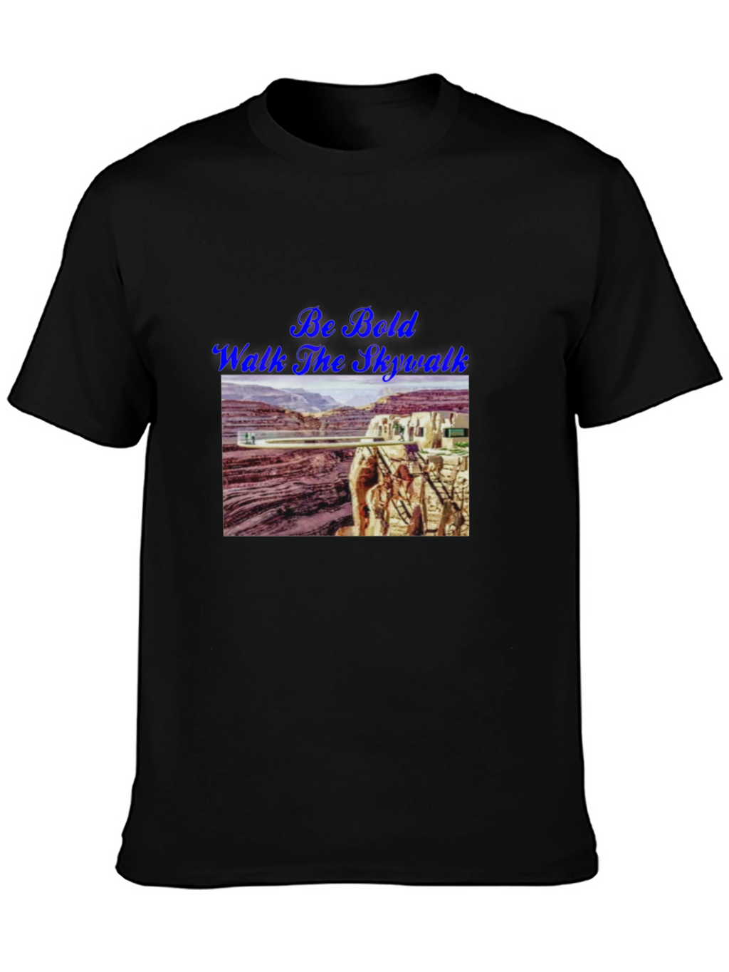 Be Bold Walk The Skywalk T-Shirt