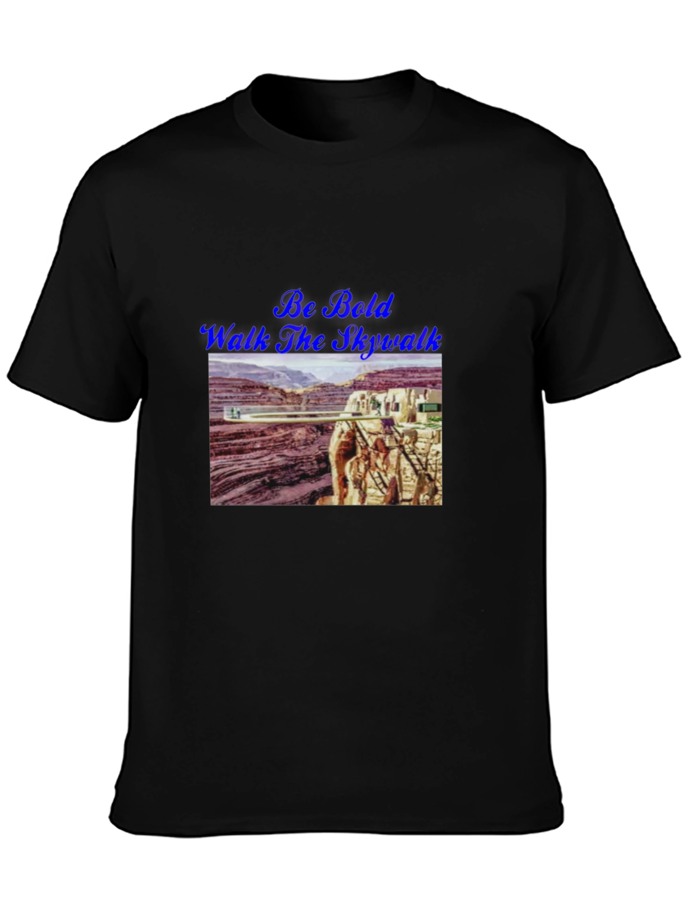 Be Bold Walk The Skywalk T-Shirt