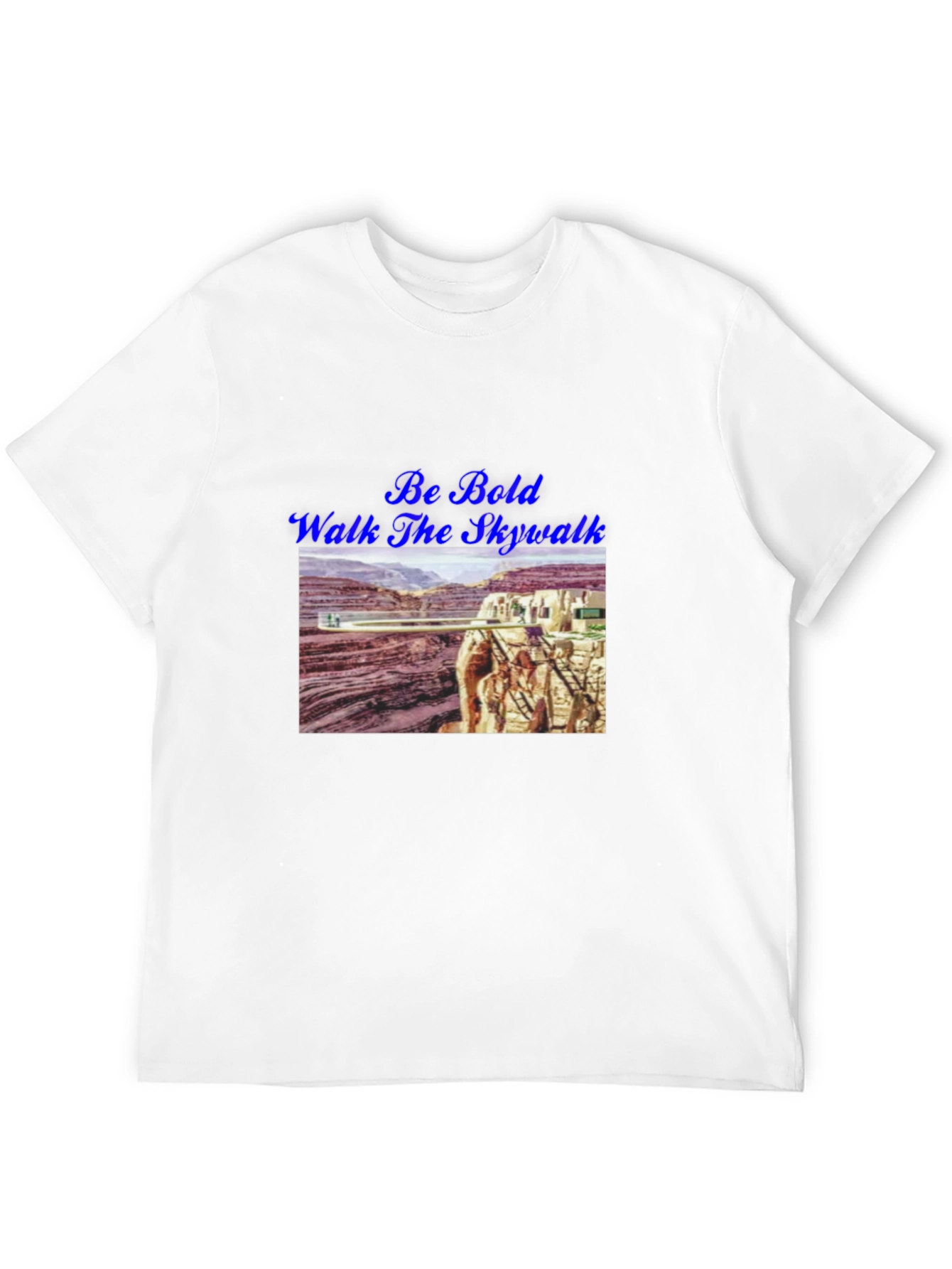 Be Bold Walk The Skywalk T-Shirt