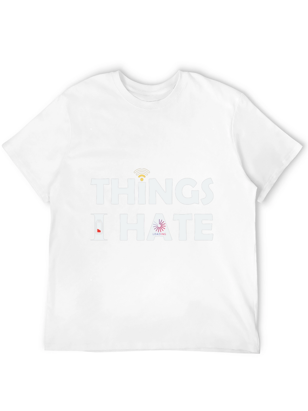 Things I Hate T-Shirt - Funny Sarcastic Tee