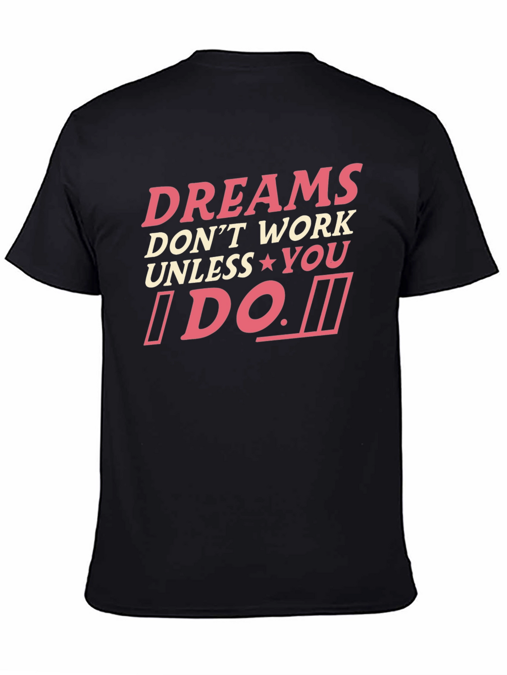 Dreams Dont Work Unless You Do T-Shirt