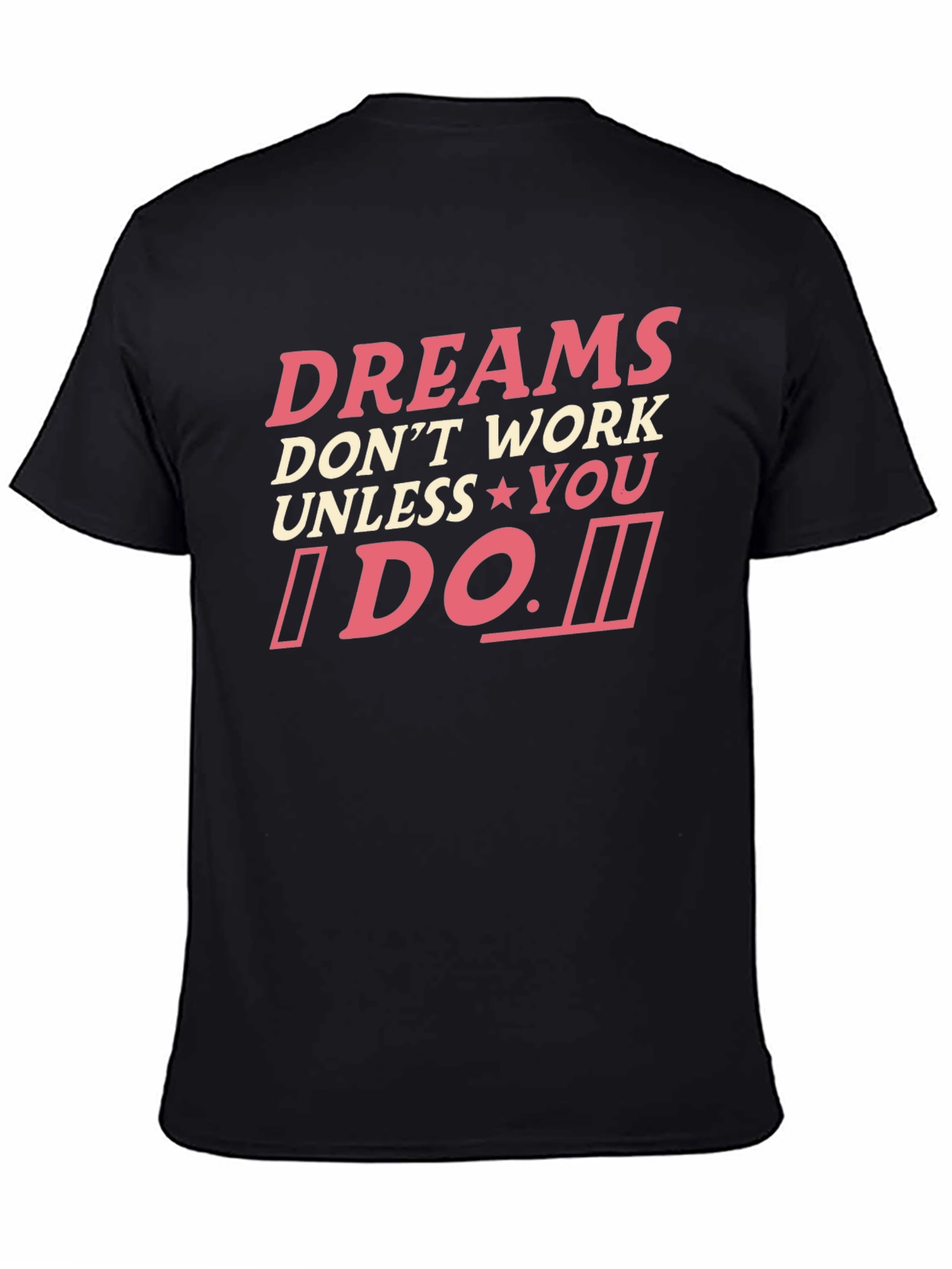 Dreams Dont Work Unless You Do T-Shirt