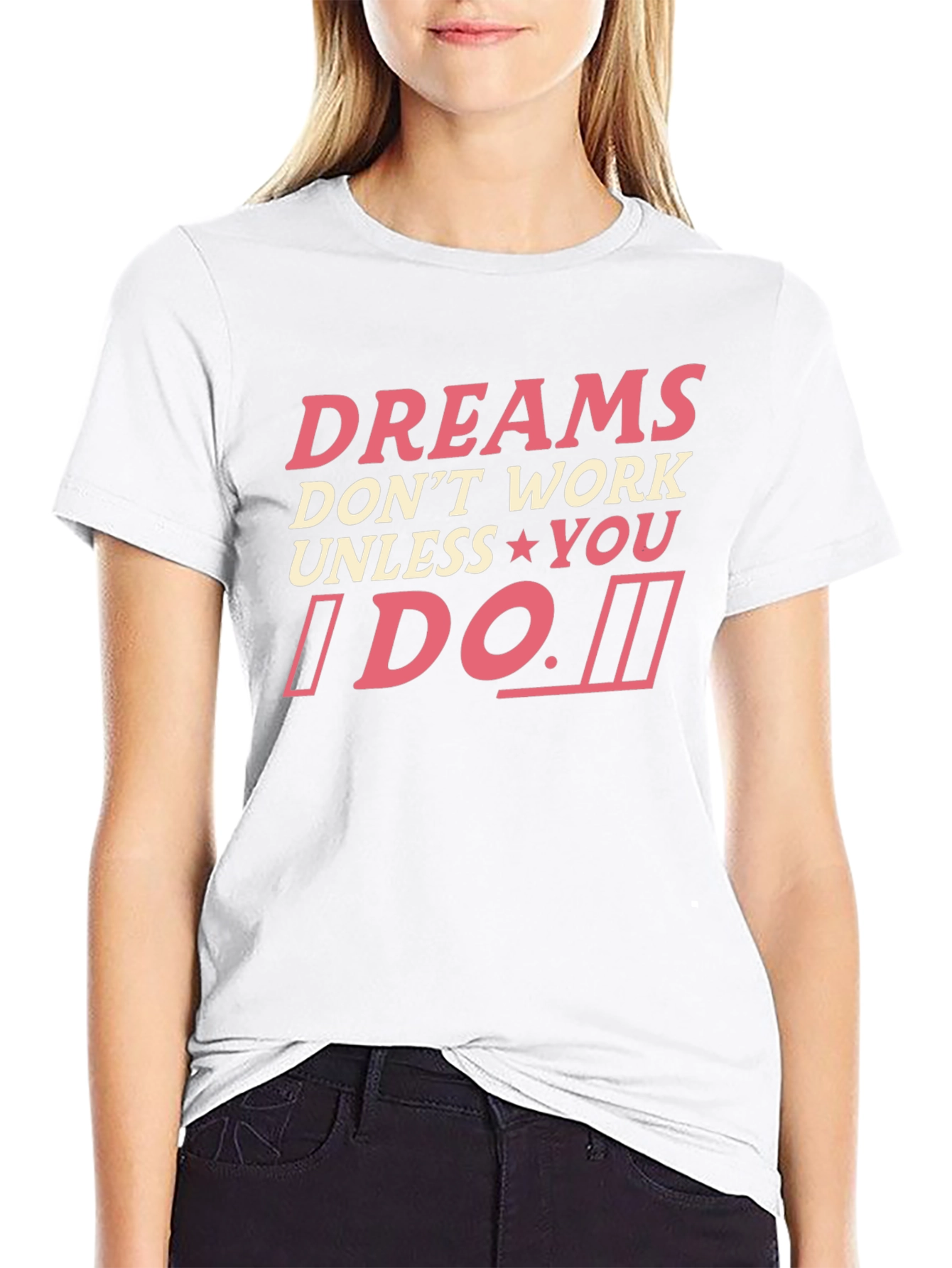 Dreams Dont Work Unless You Do T-Shirt