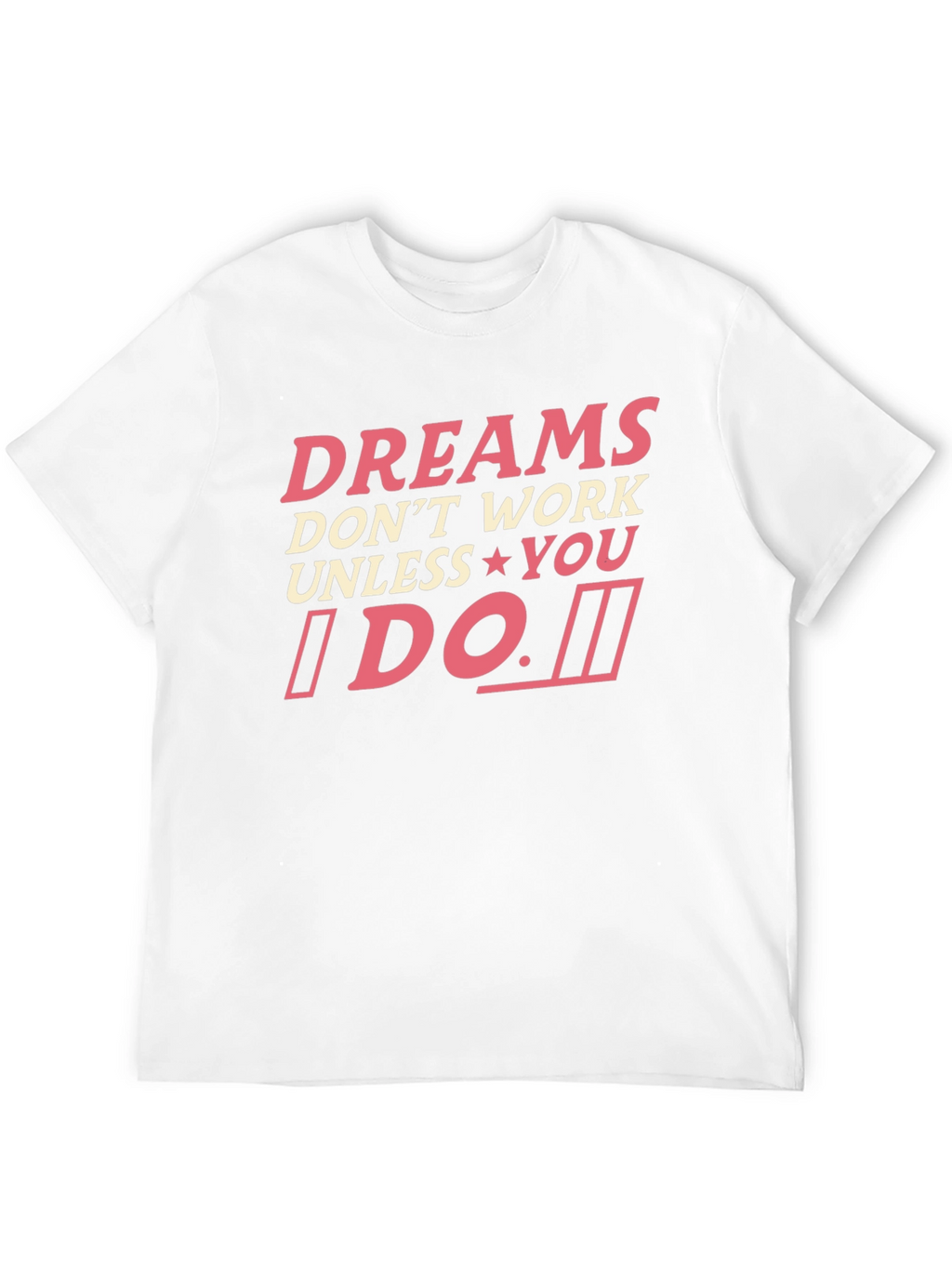 Dreams Dont Work Unless You Do T-Shirt
