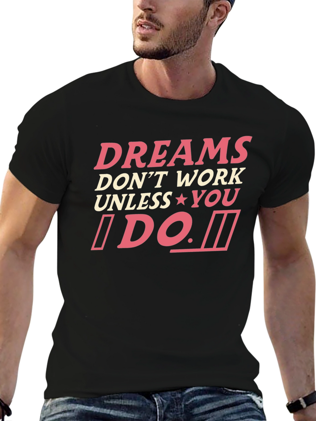 Dreams Dont Work Unless You Do T-Shirt