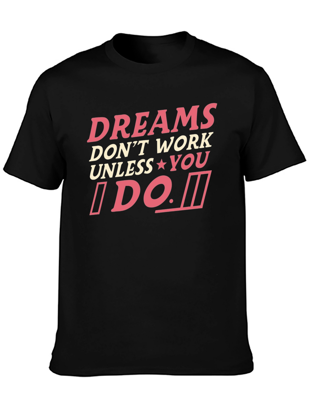 Dreams Dont Work Unless You Do T-Shirt