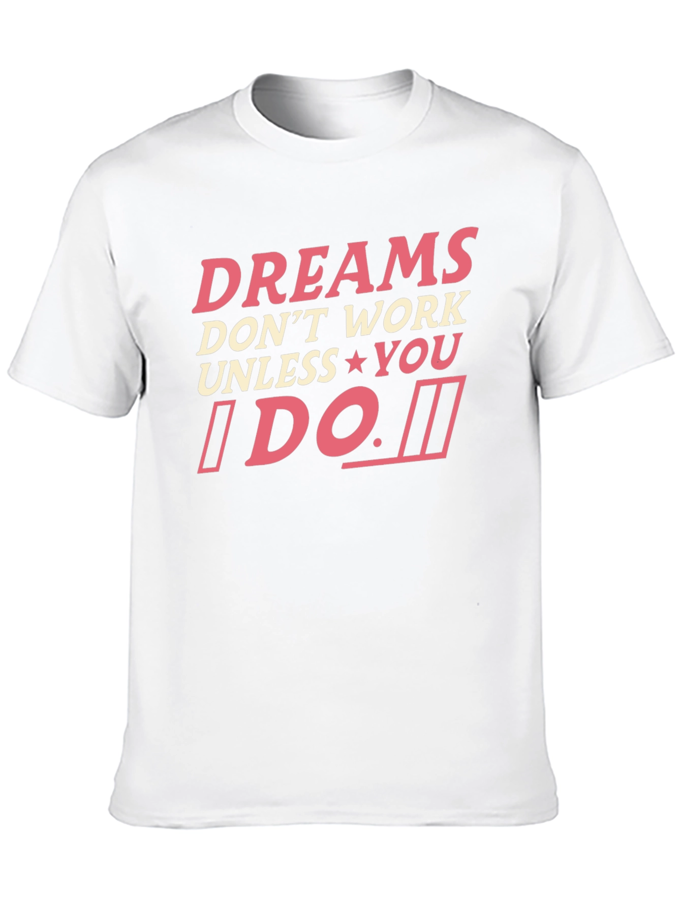 Dreams Dont Work Unless You Do T-Shirt