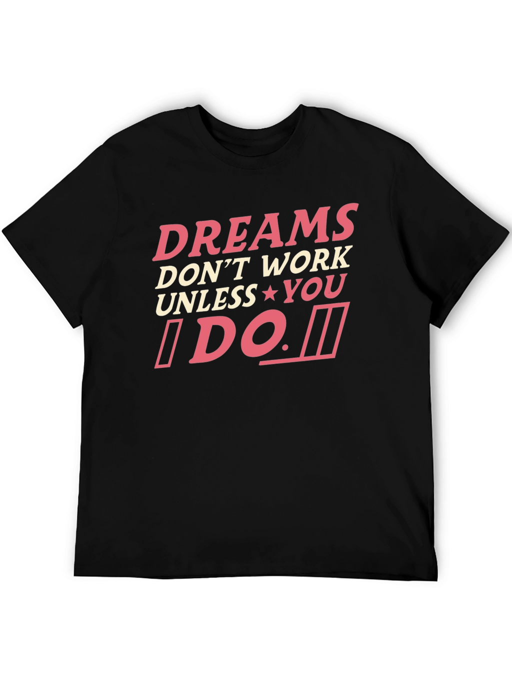 Dreams Dont Work Unless You Do T-Shirt