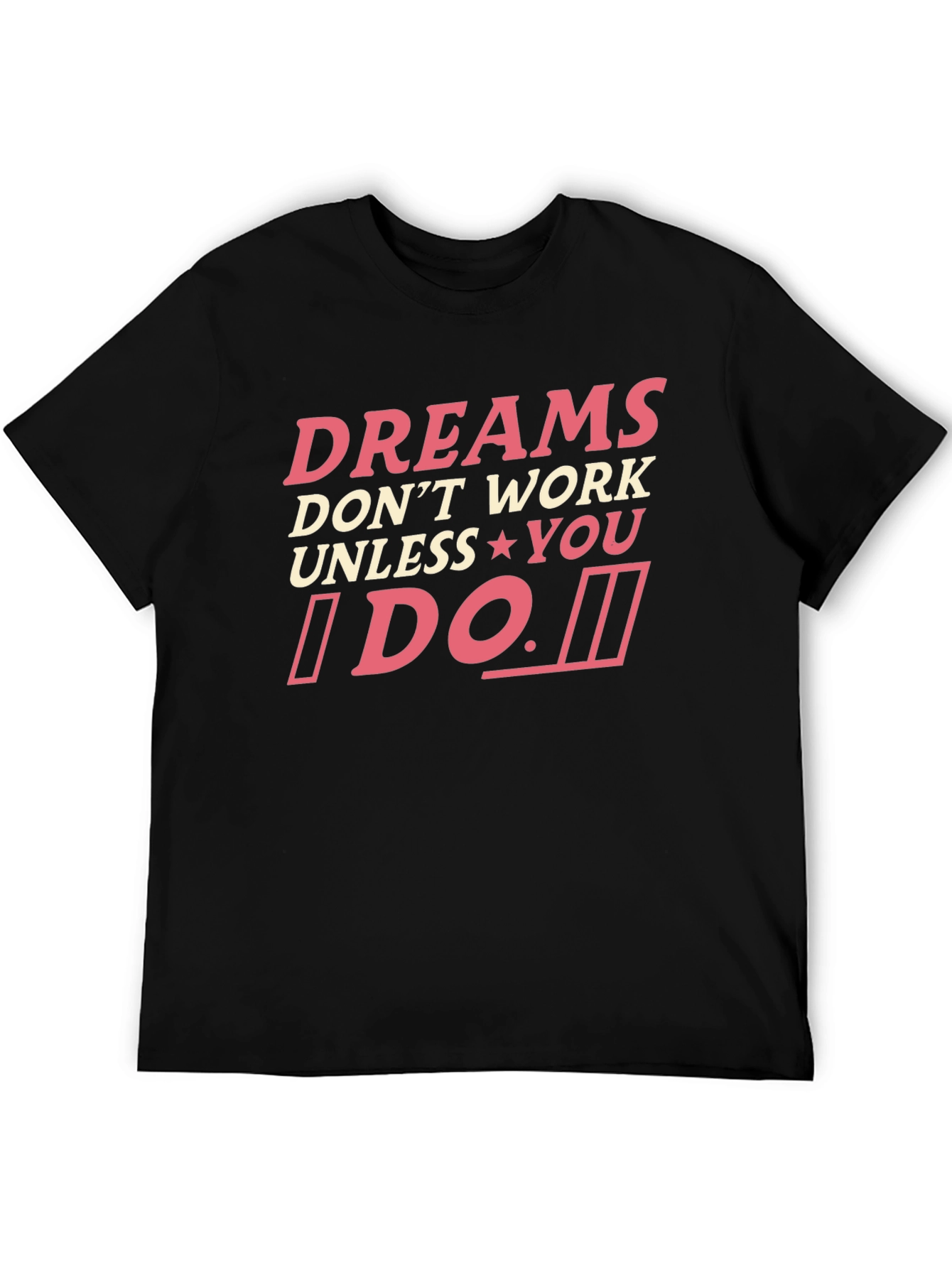 Dreams Dont Work Unless You Do T-Shirt