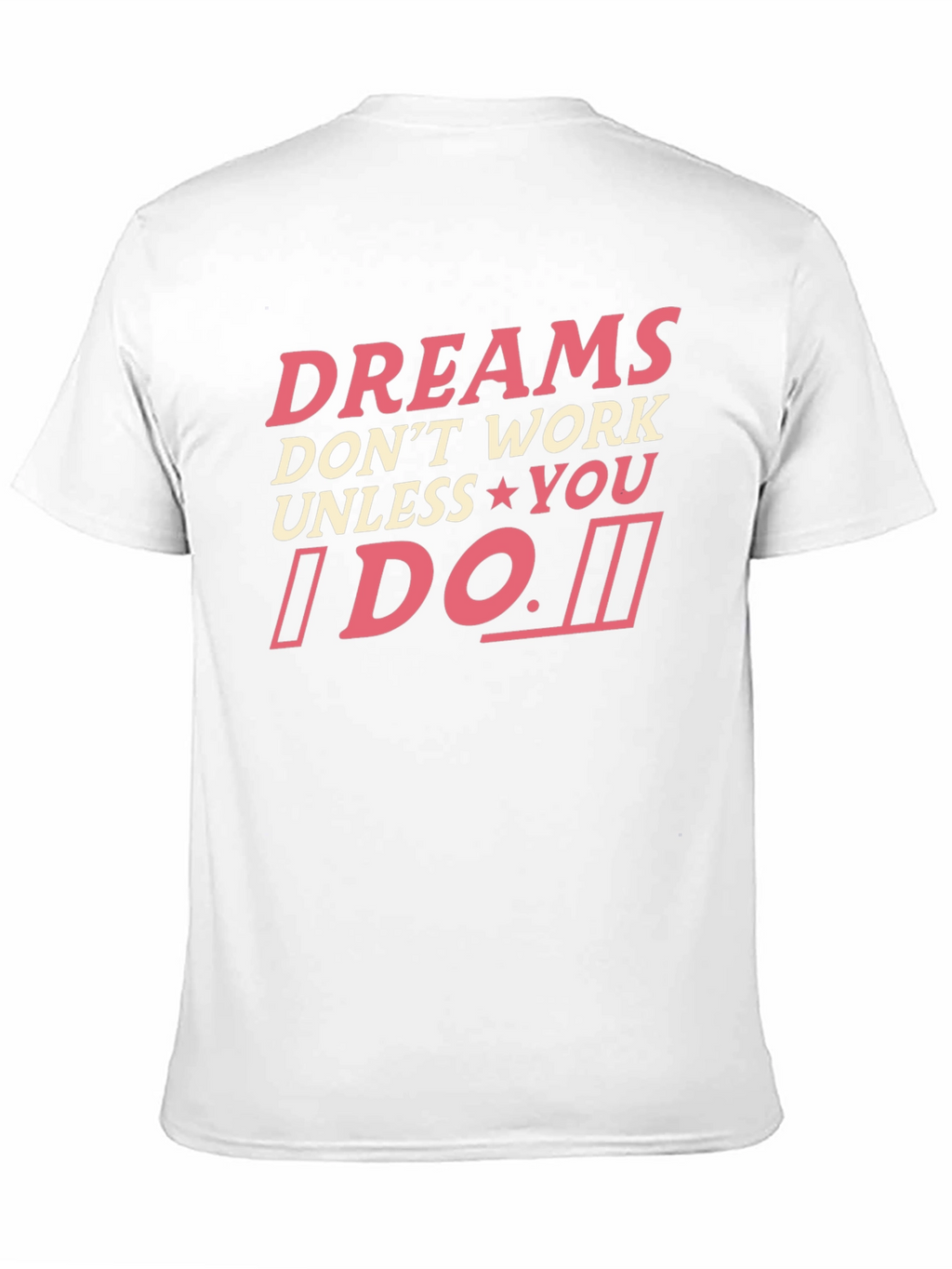 Dreams Dont Work Unless You Do T-Shirt