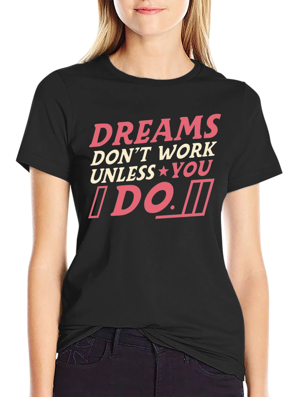 Dreams Dont Work Unless You Do T-Shirt