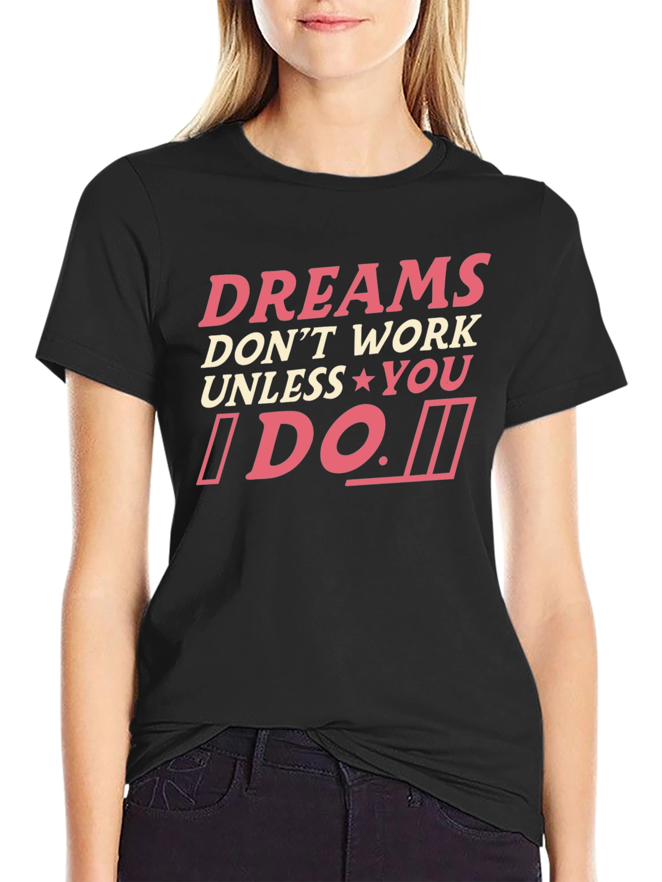 Dreams Dont Work Unless You Do T-Shirt