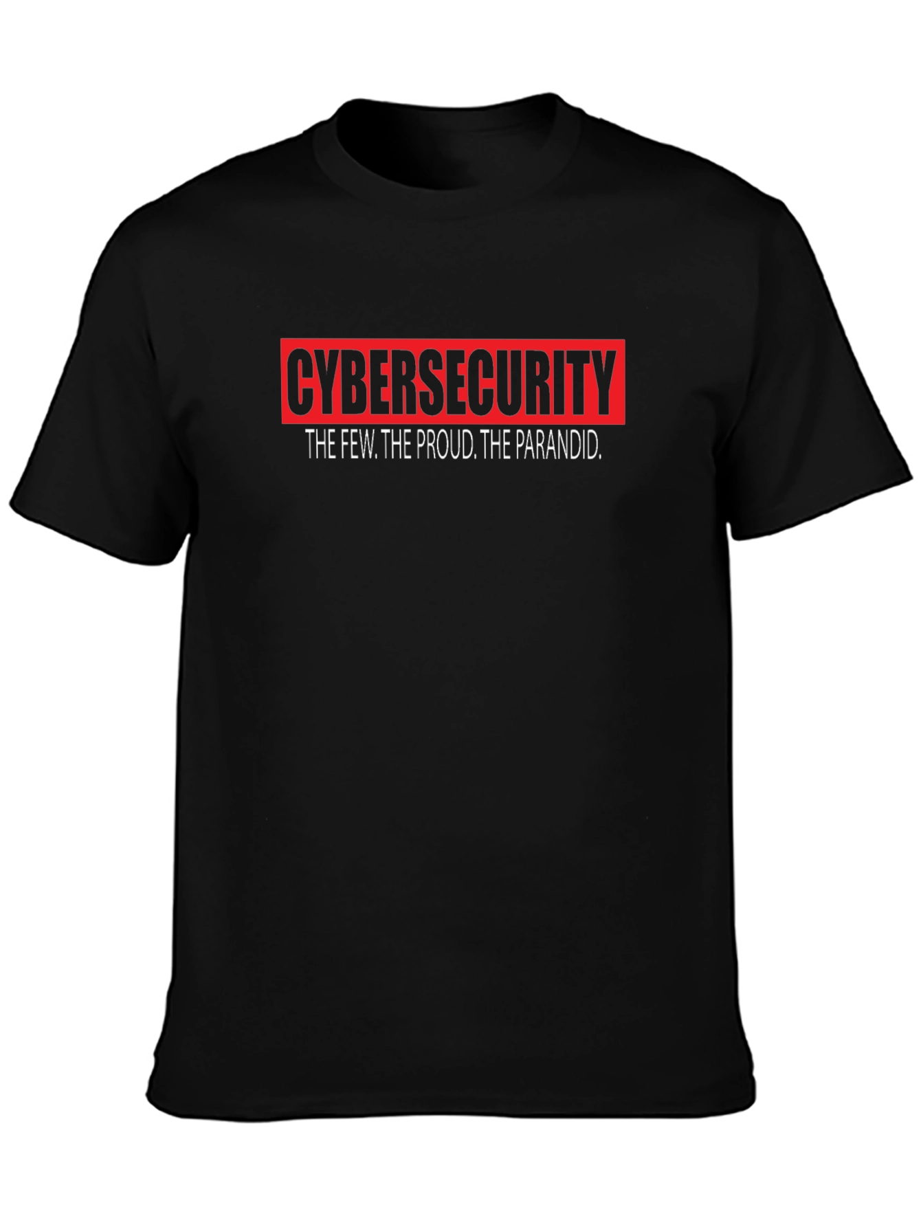Cybersecurity T-Shirt: The Few The Proud The Paranoid - Black Cotton Tee
