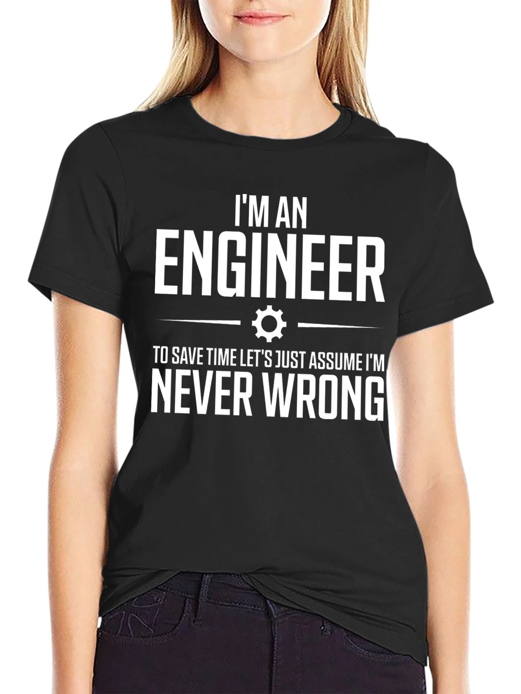 Engineer T-Shirt: Im Never Wrong Tee