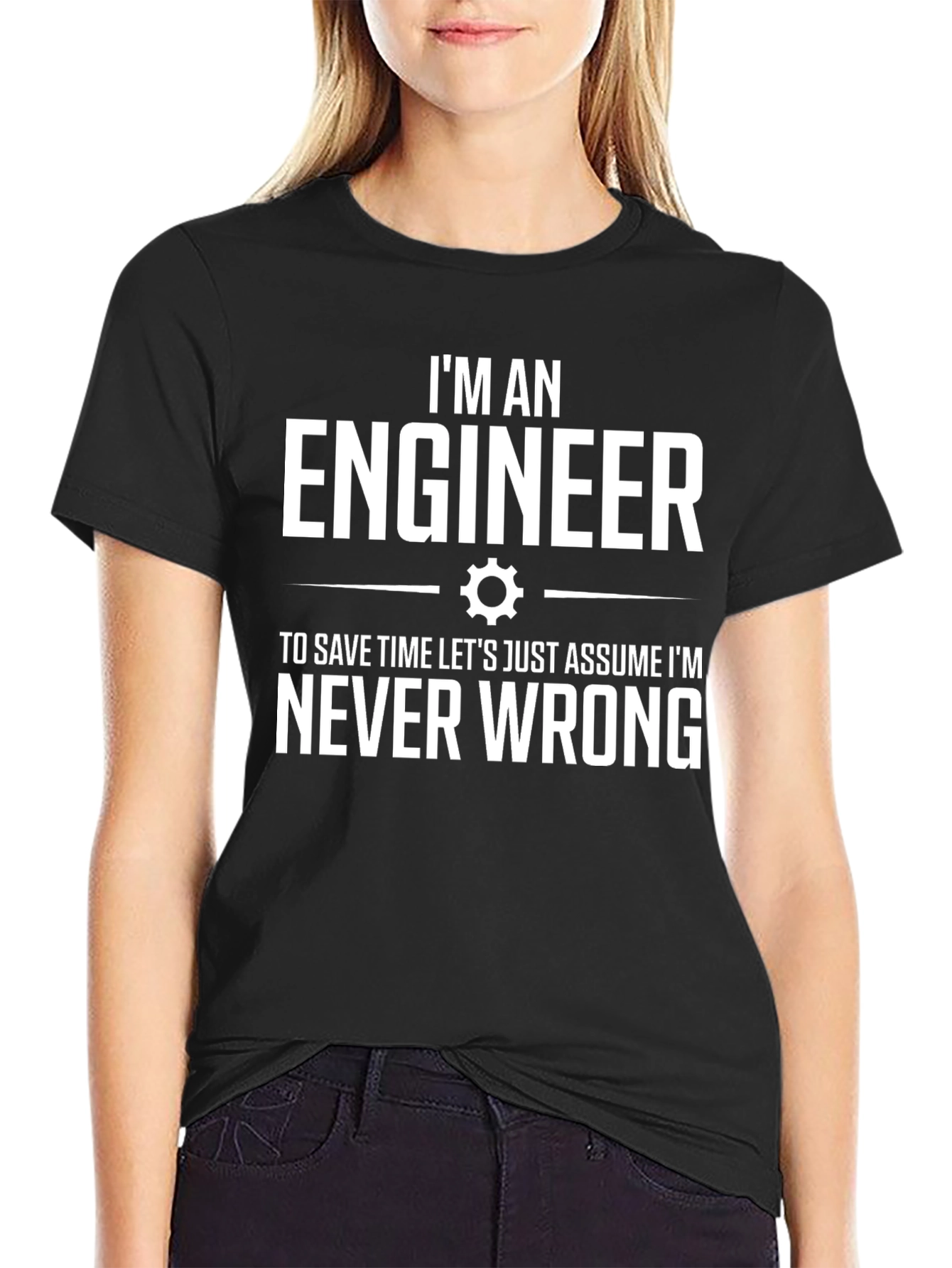 Engineer T-Shirt: Im Never Wrong Tee