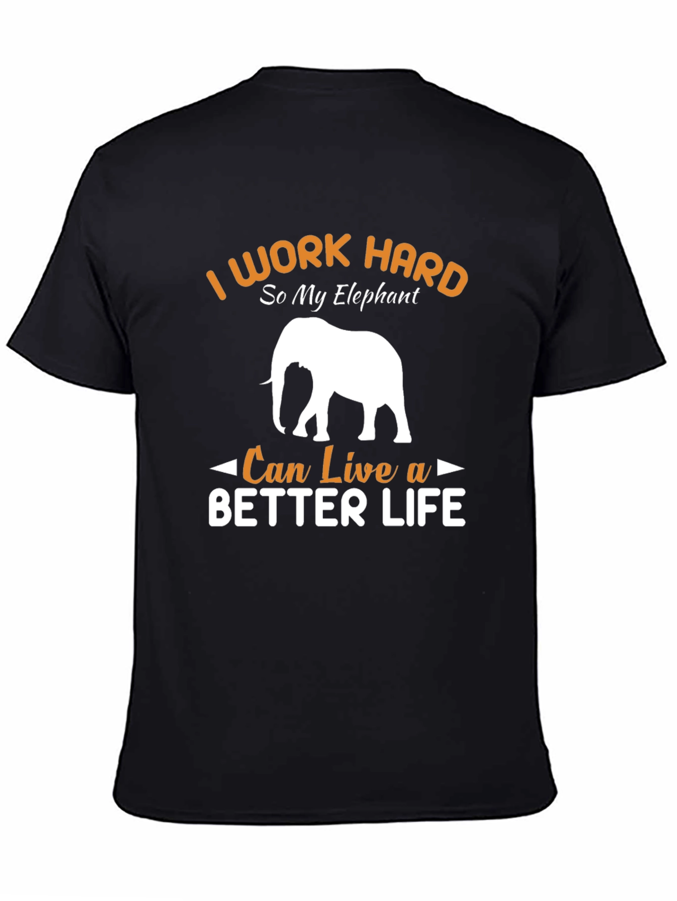 Elephant Lover T-Shirt: I Work Hard So My Elephant Can Live a Better Life