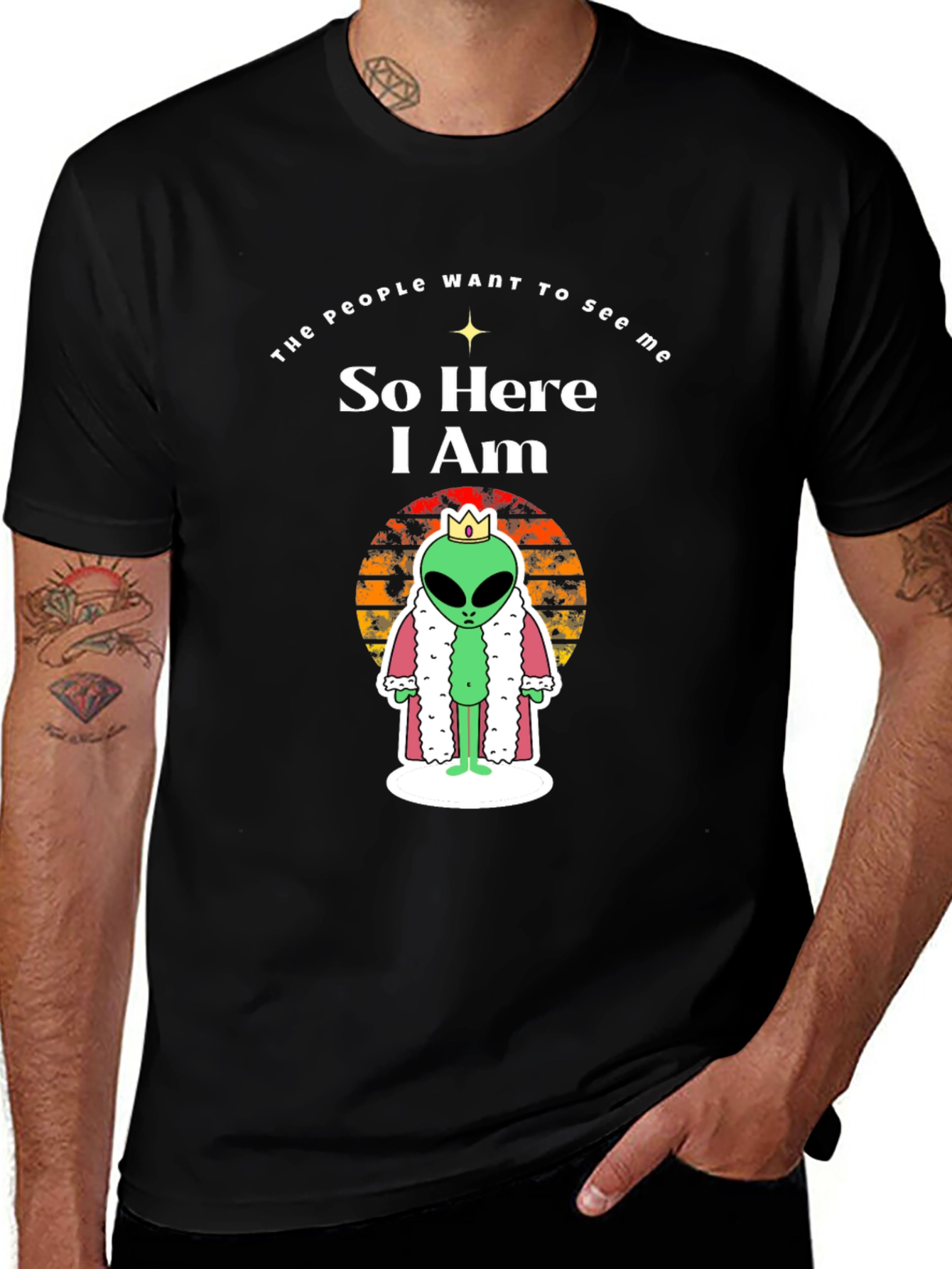 Alien King T-Shirt - So Here I Am - Funny Graphic Tee