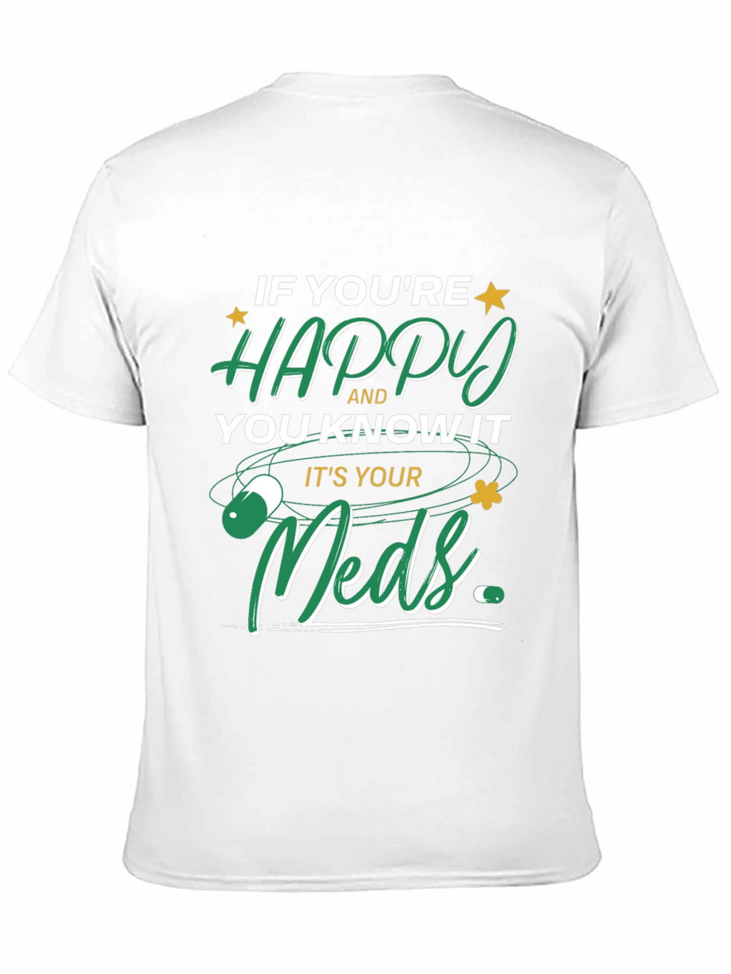 Happy Meds T-Shirt - Funny Medication Tee