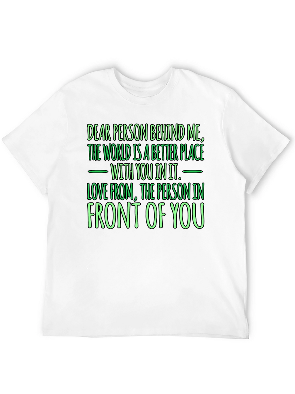Inspirational Graphic T-Shirt - Dear Person Behind Me