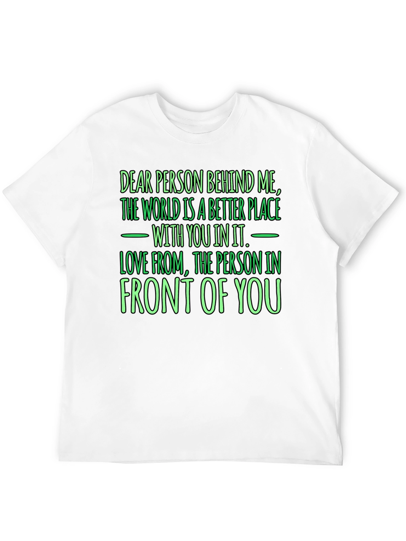 Inspirational Graphic T-Shirt - Dear Person Behind Me