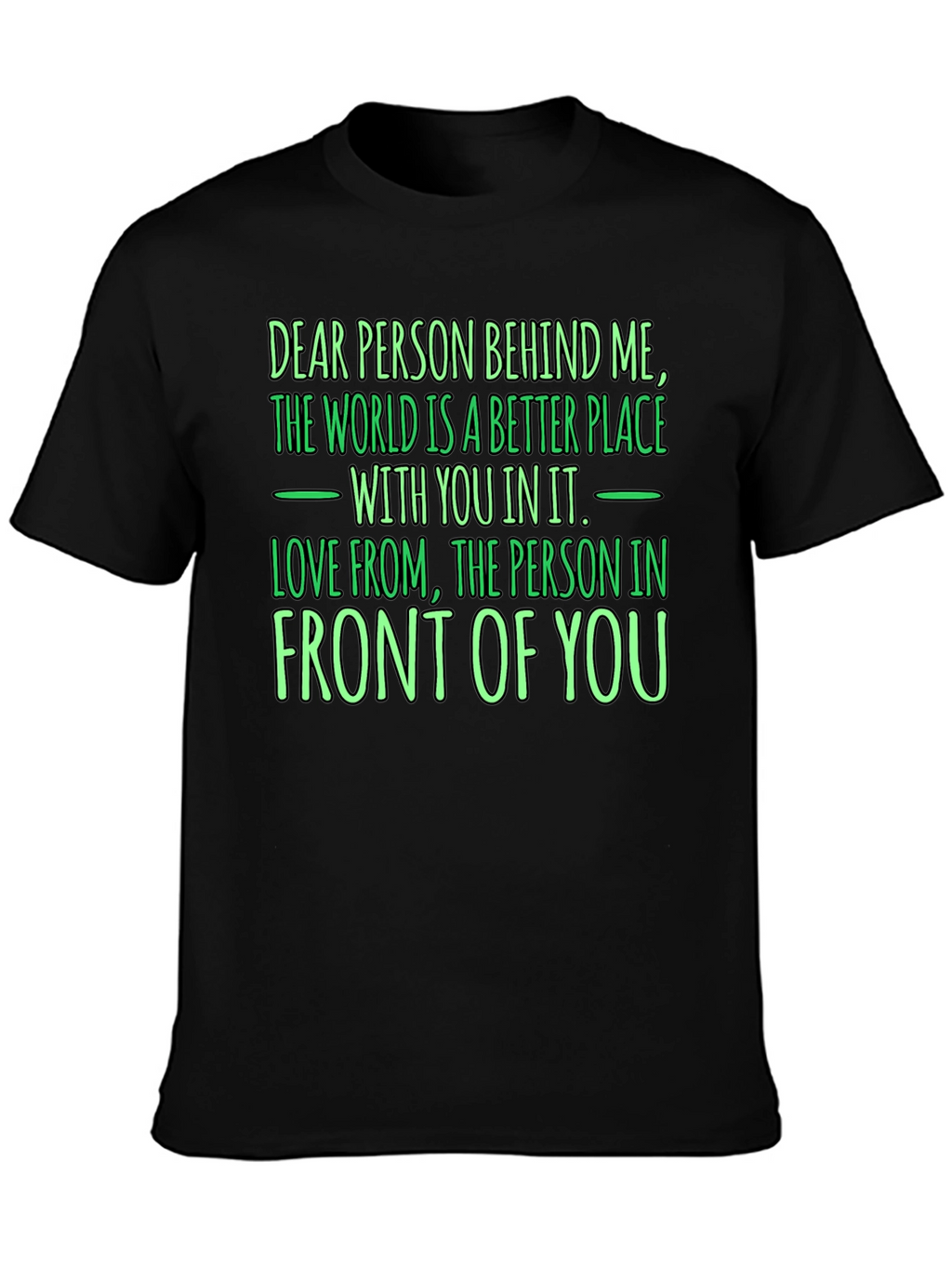 Inspirational Graphic T-Shirt - Dear Person Behind Me