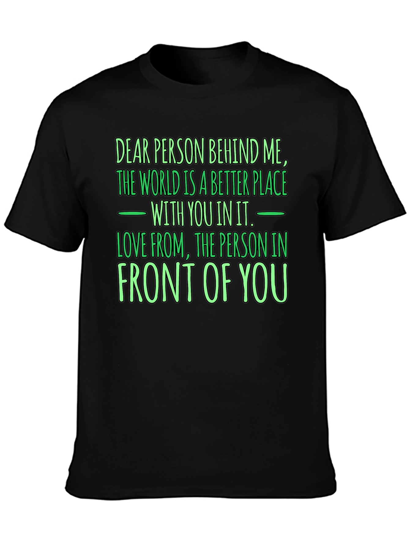 Inspirational Graphic T-Shirt - Dear Person Behind Me