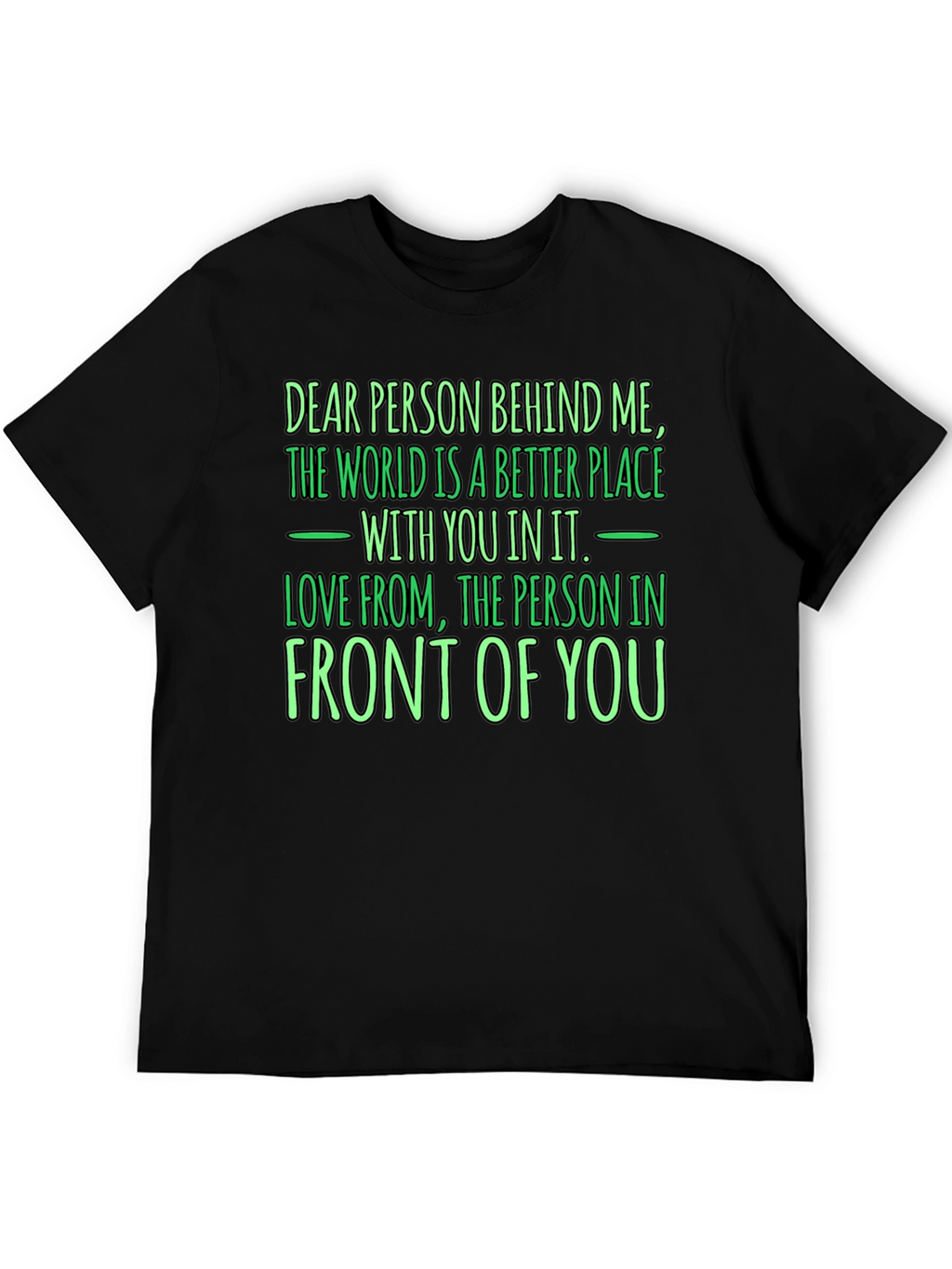 Inspirational Graphic T-Shirt - Dear Person Behind Me