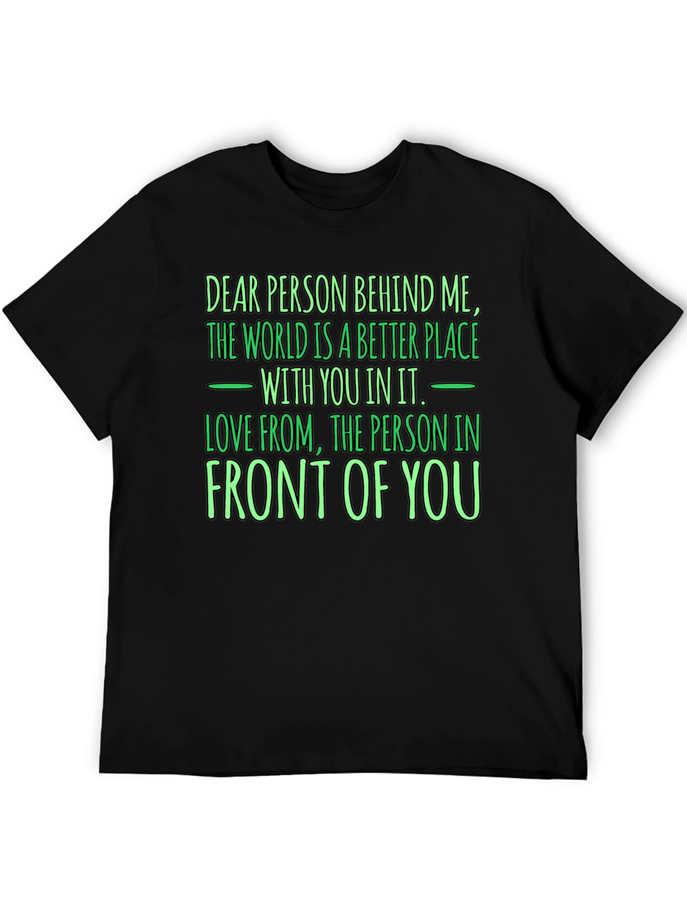 Inspirational Graphic T-Shirt - Dear Person Behind Me
