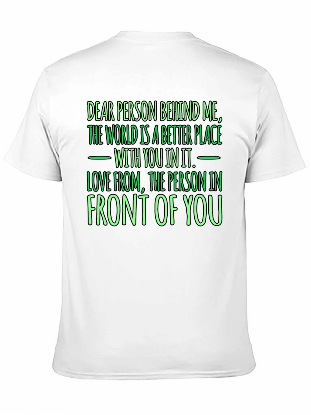 Inspirational Graphic T-Shirt - Dear Person Behind Me