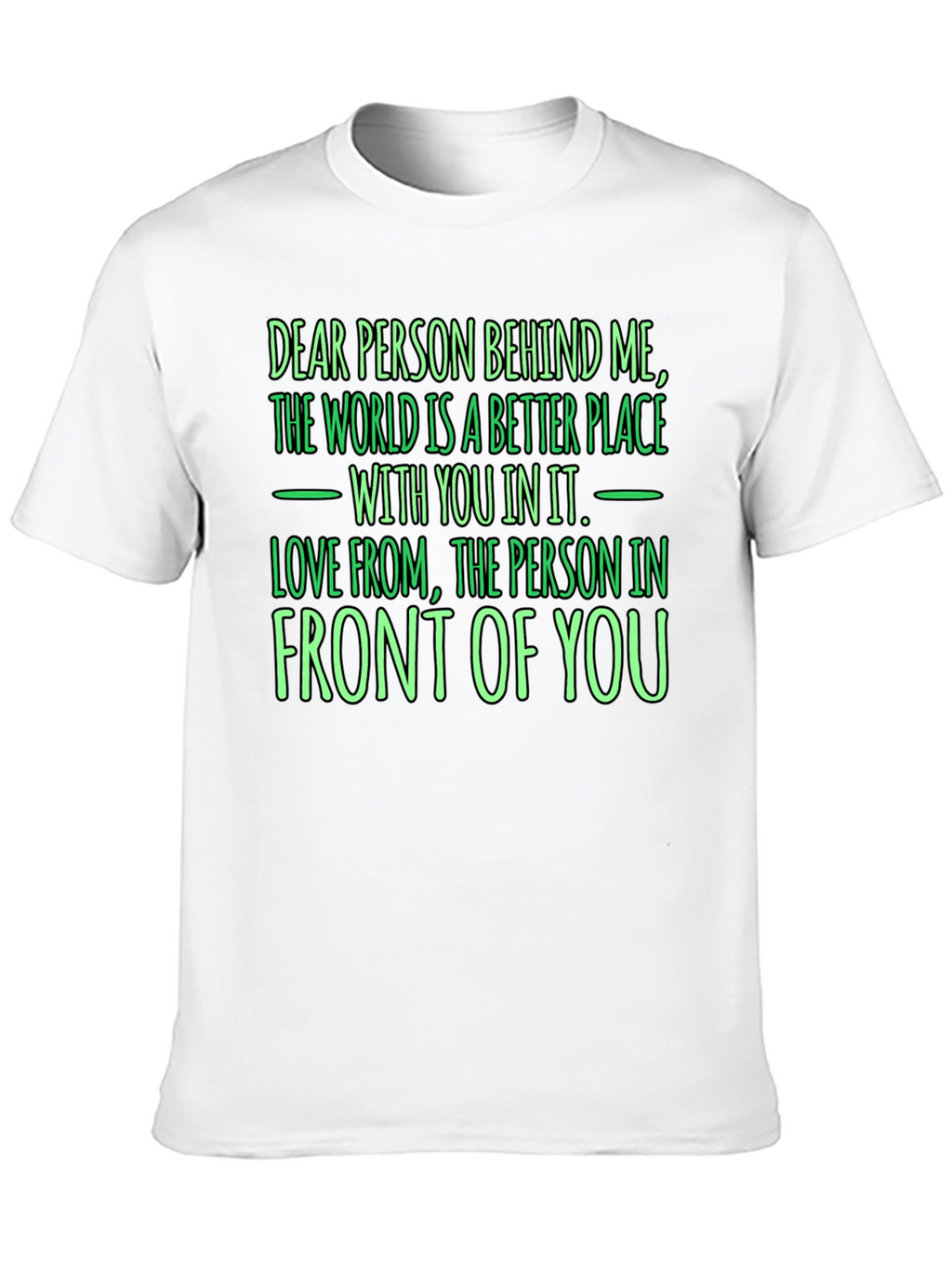 Inspirational Graphic T-Shirt - Dear Person Behind Me