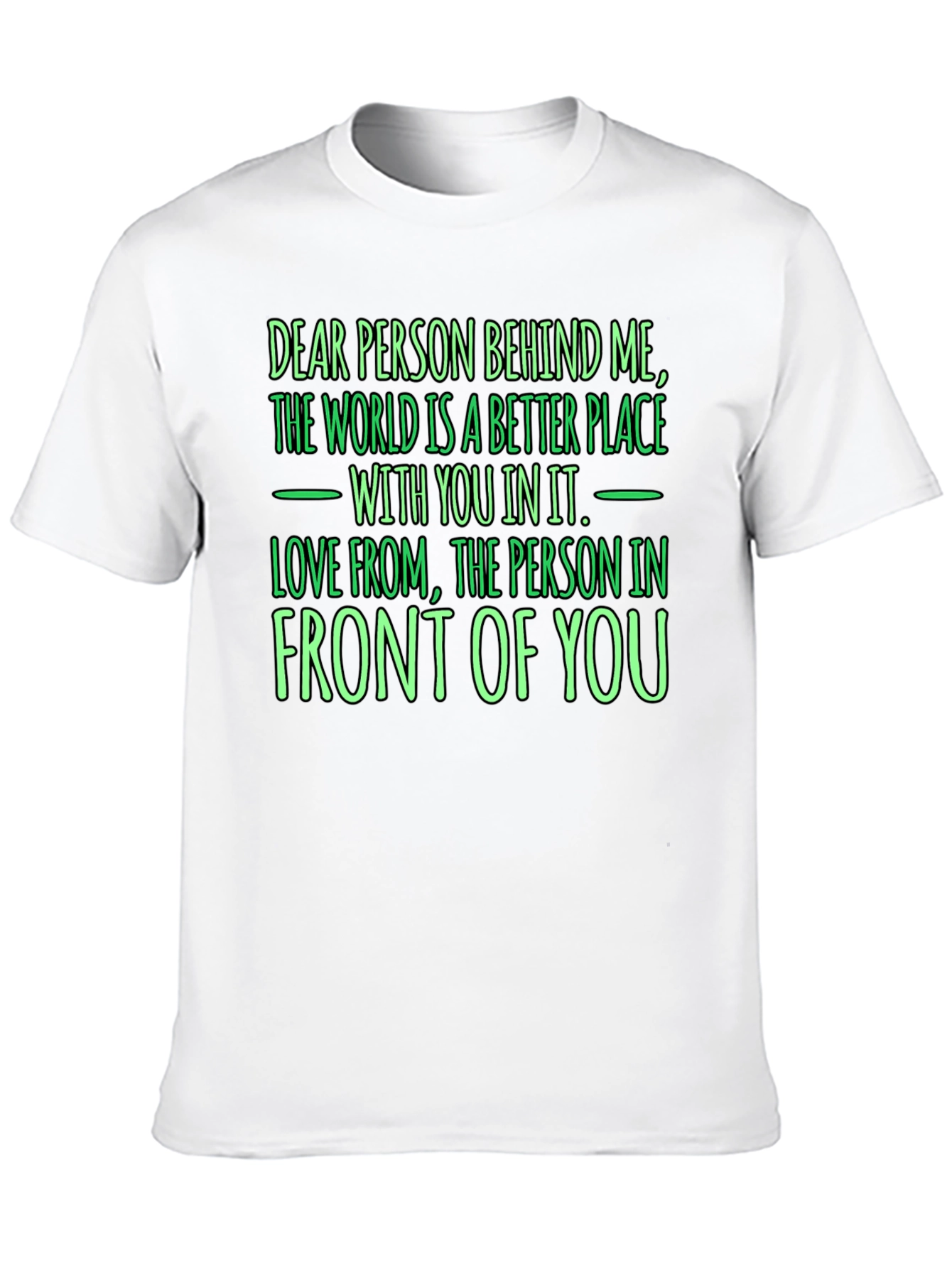 Inspirational Graphic T-Shirt - Dear Person Behind Me