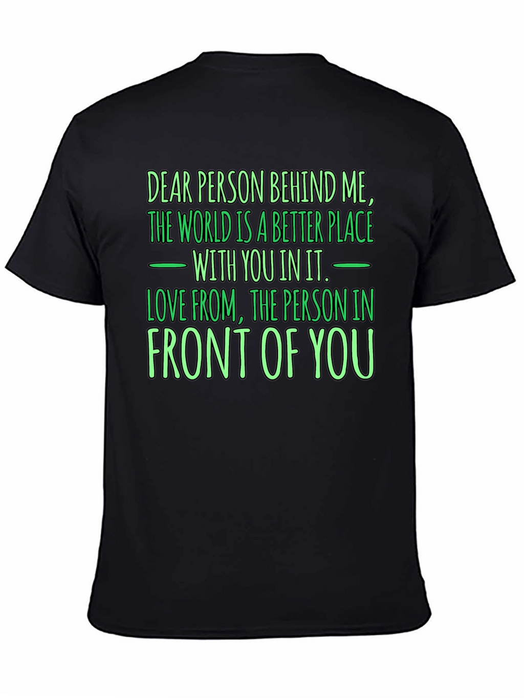Inspirational Graphic T-Shirt - Dear Person Behind Me