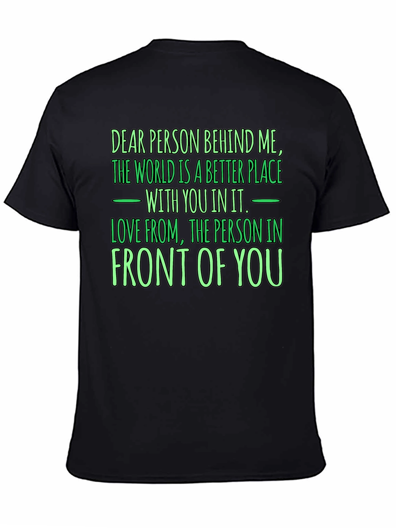 Inspirational Graphic T-Shirt - Dear Person Behind Me