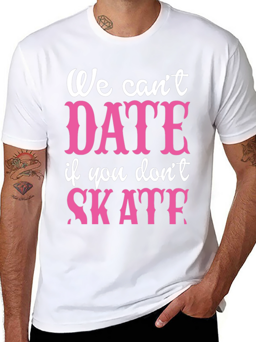 We Cant Date If You Dont Skate Graphic Tee