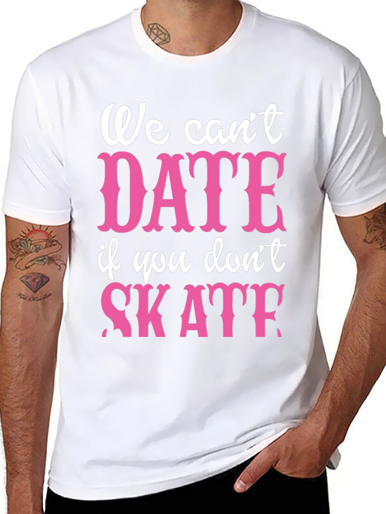 We Cant Date If You Dont Skate Graphic Tee