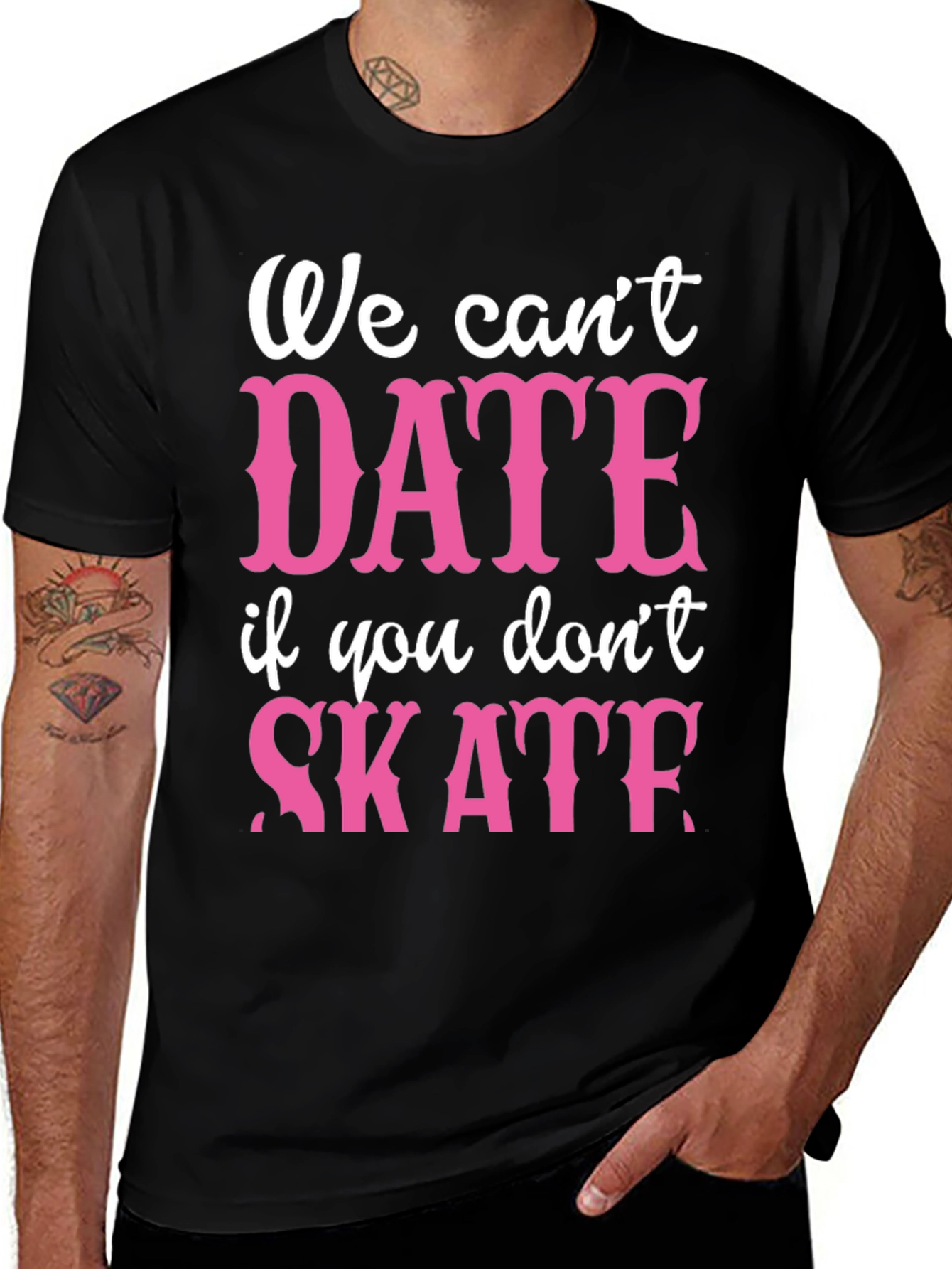 We Cant Date If You Dont Skate Graphic Tee