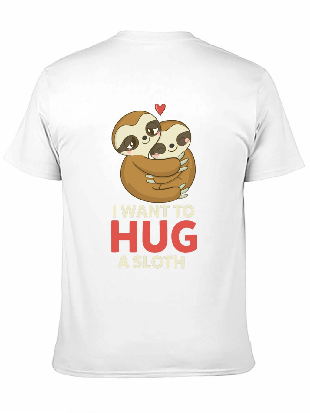 I Want to Hug a Sloth T-Shirt