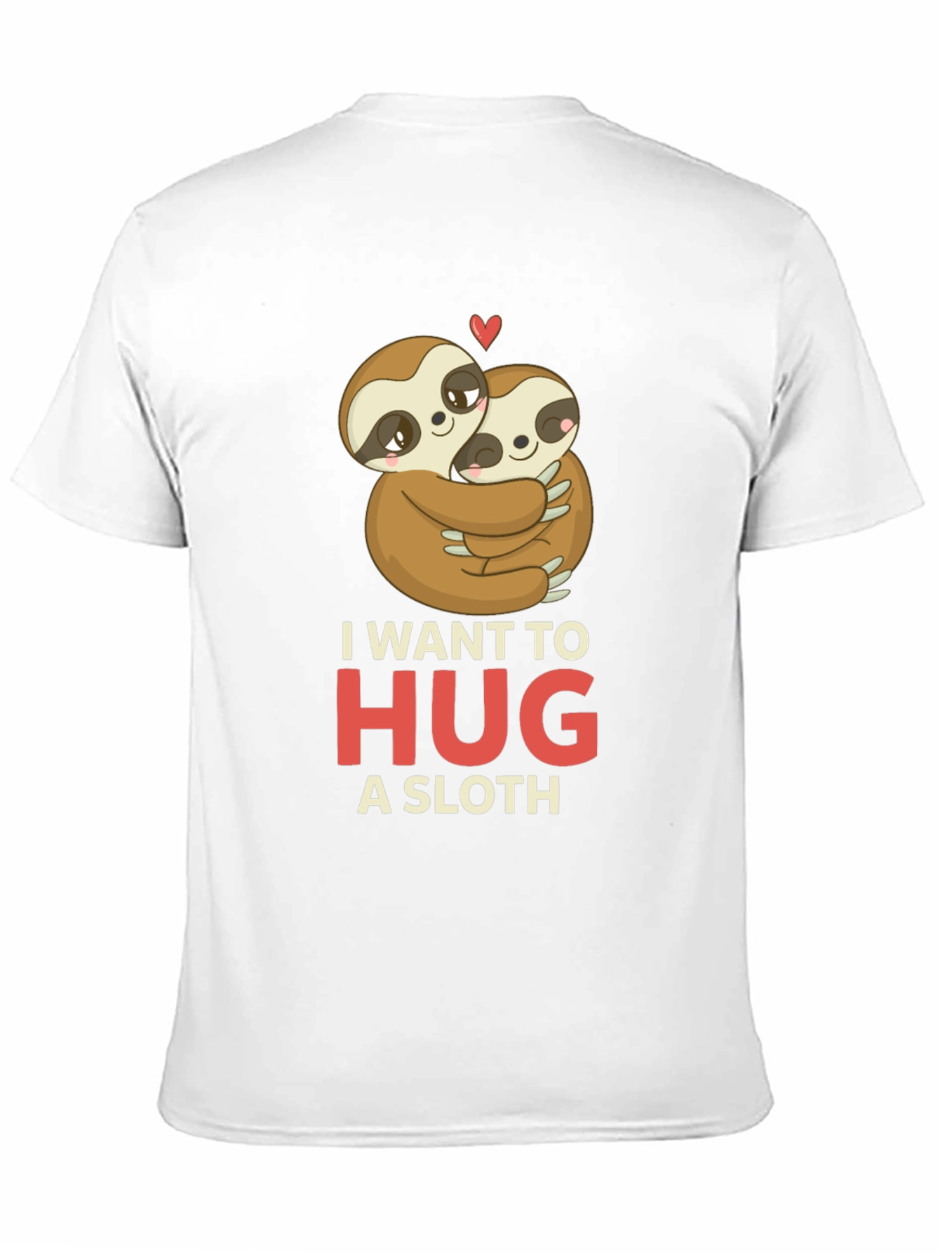 I Want to Hug a Sloth T-Shirt