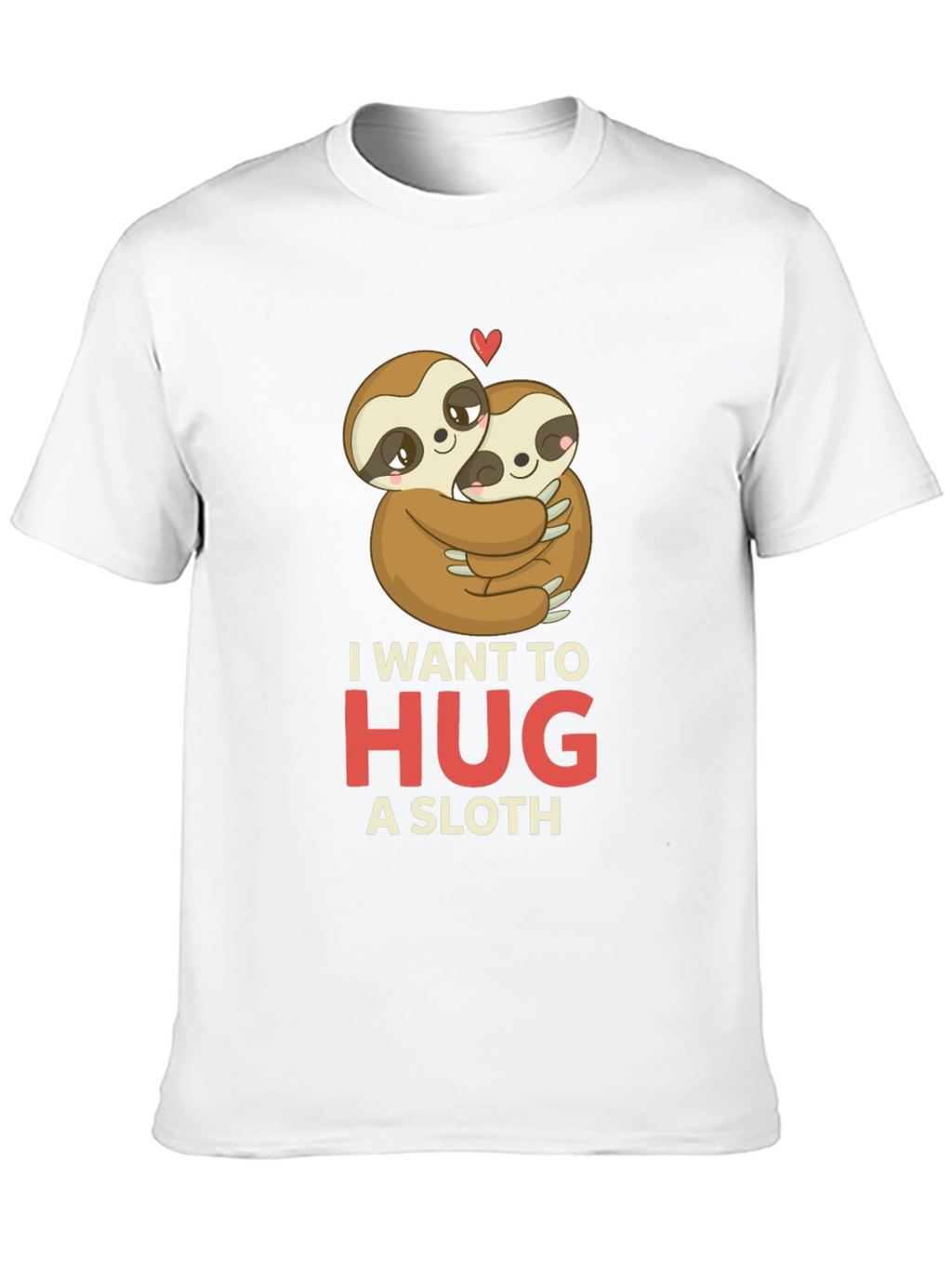I Want to Hug a Sloth T-Shirt
