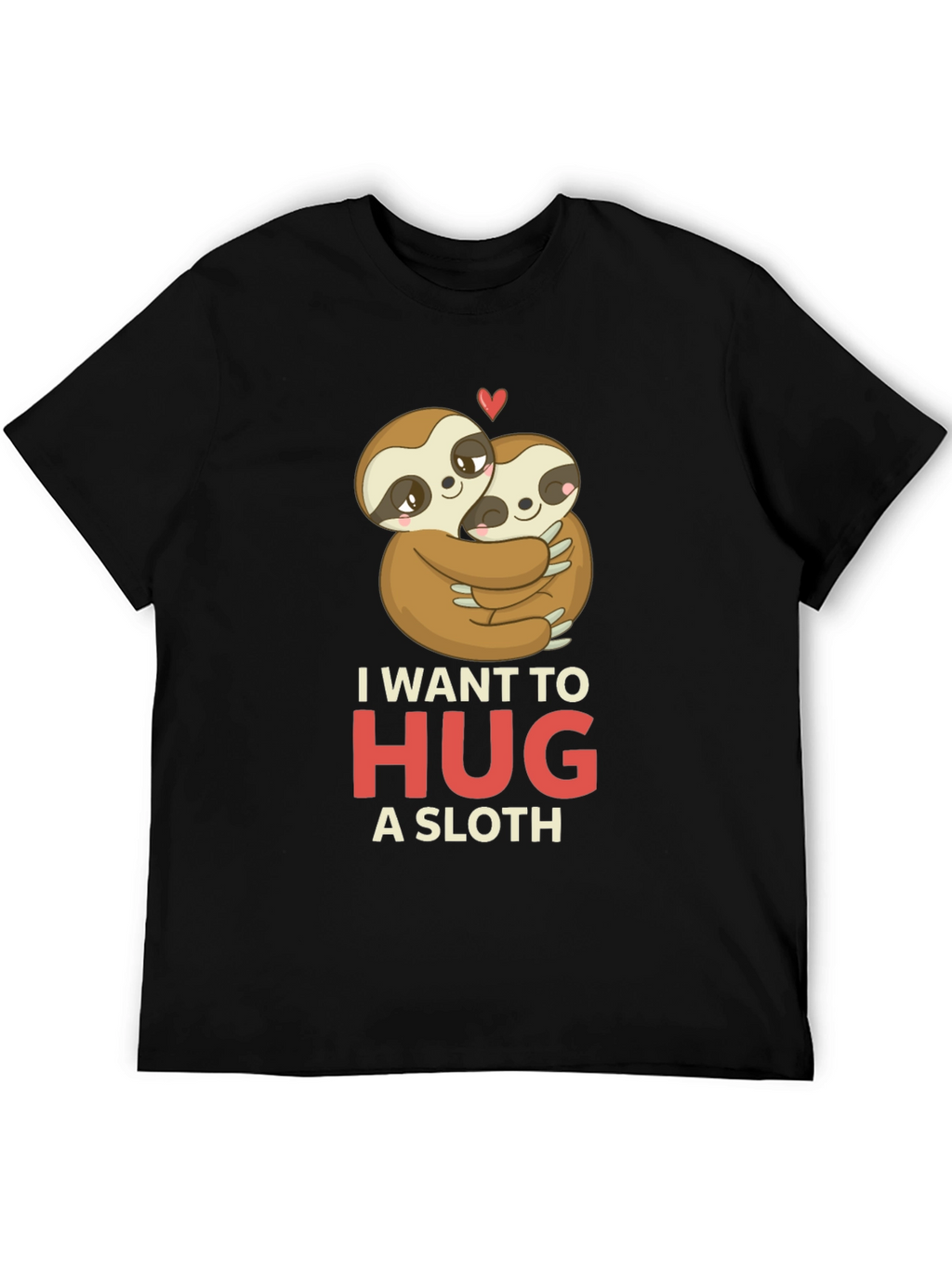I Want to Hug a Sloth T-Shirt