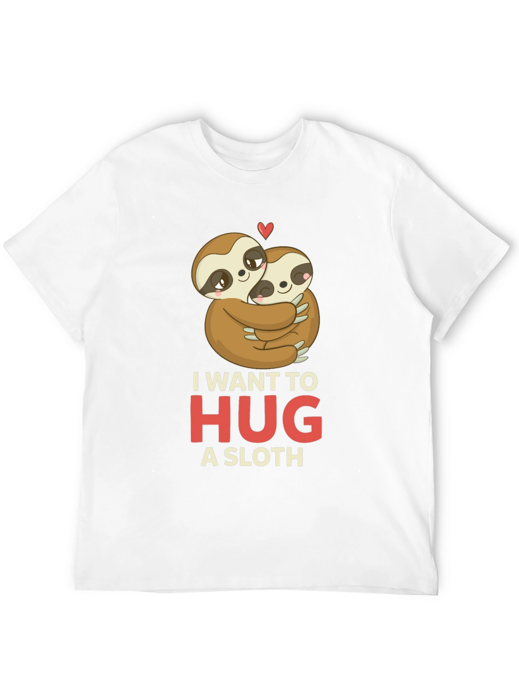 I Want to Hug a Sloth T-Shirt