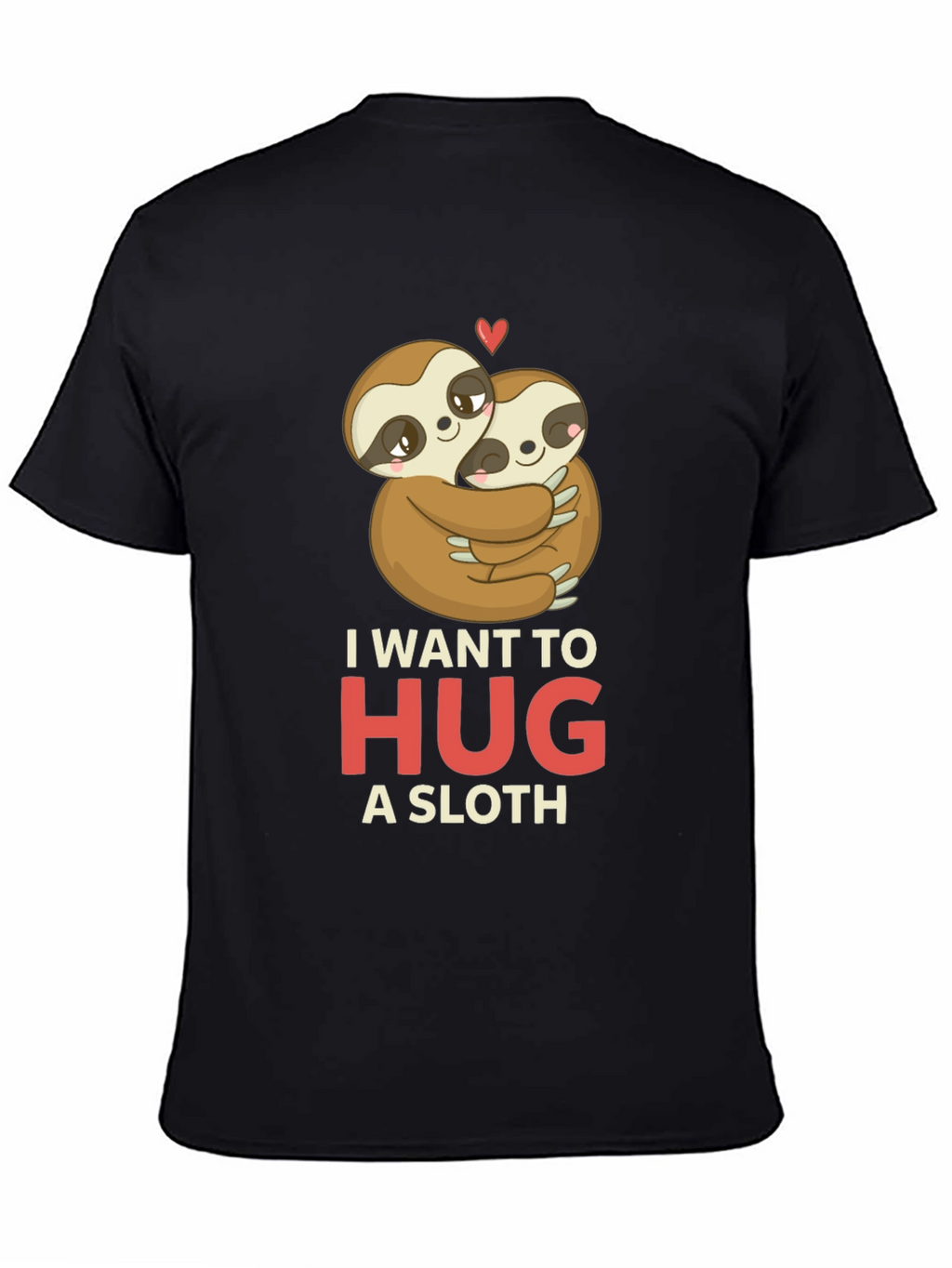 I Want to Hug a Sloth T-Shirt