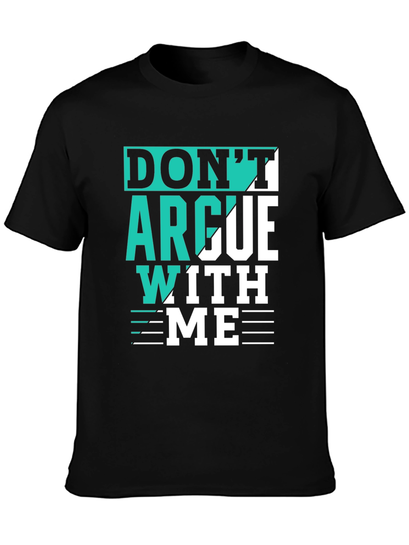 Dont Argue With Me T-Shirt