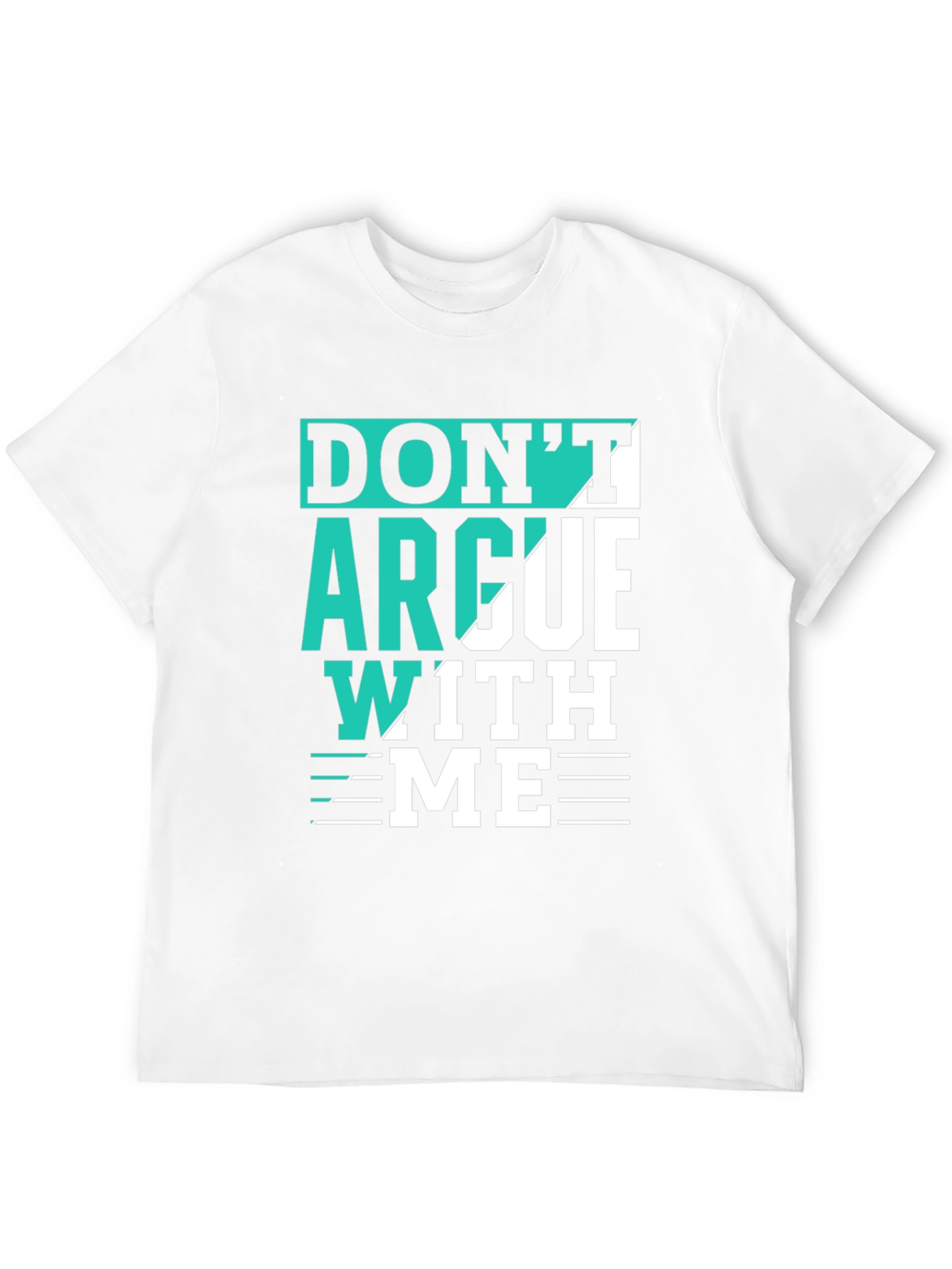 Dont Argue With Me T-Shirt