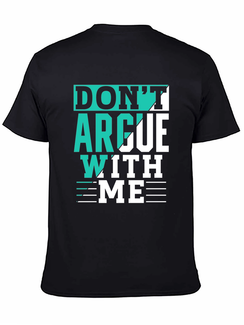 Dont Argue With Me T-Shirt