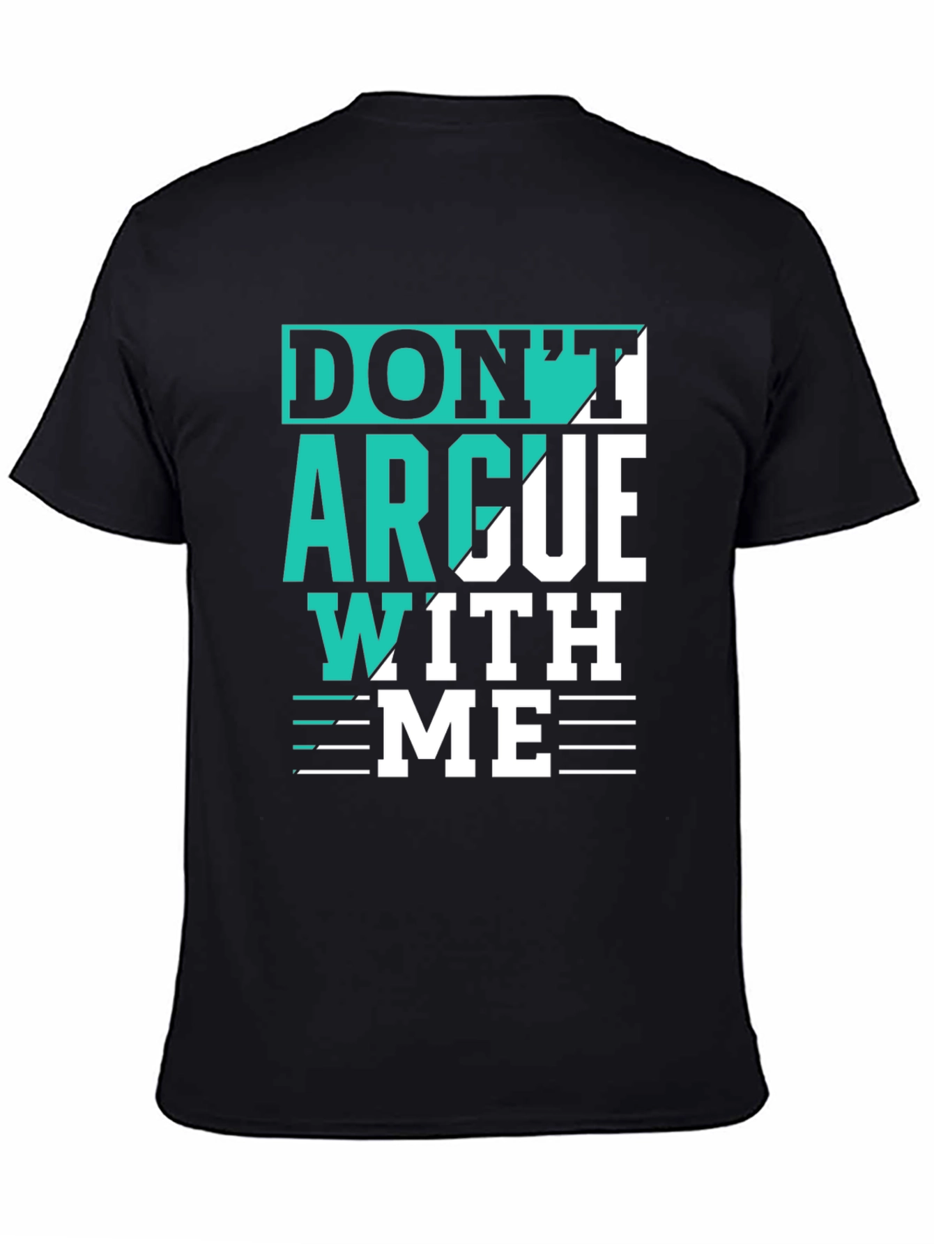 Dont Argue With Me T-Shirt