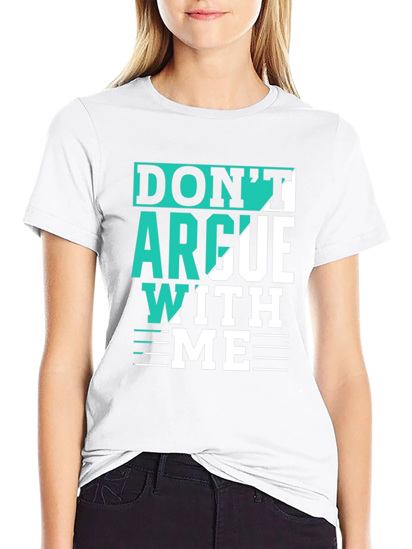 Dont Argue With Me T-Shirt