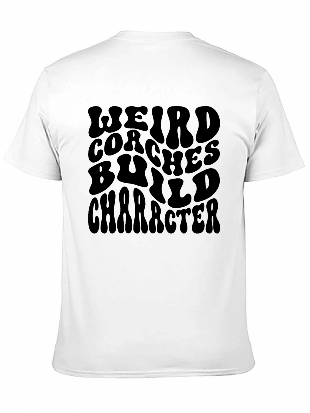 Weird Coaches Build Character Graphic T-Shirt