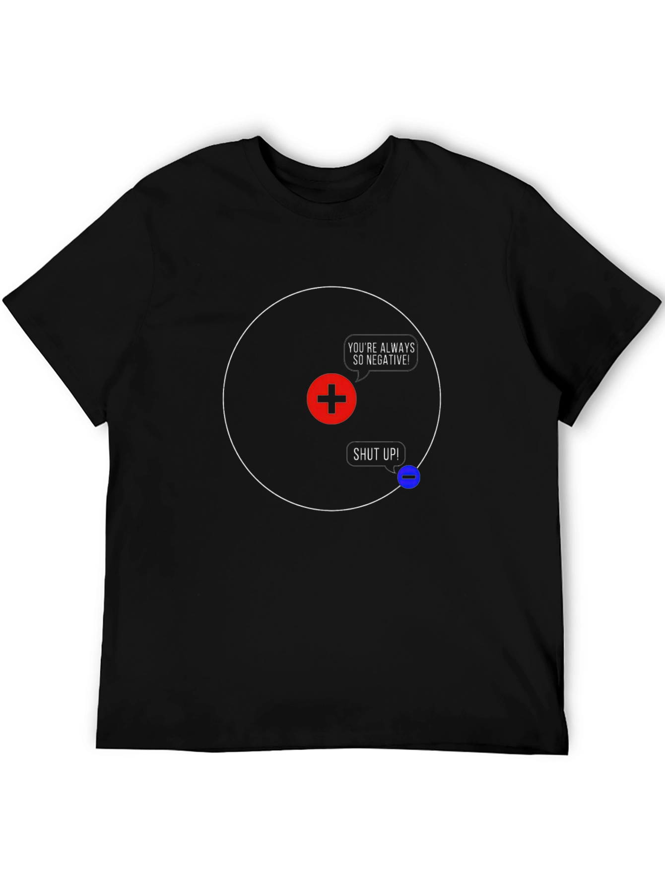 Funny Science T-Shirt - Youre Always So Negative!
